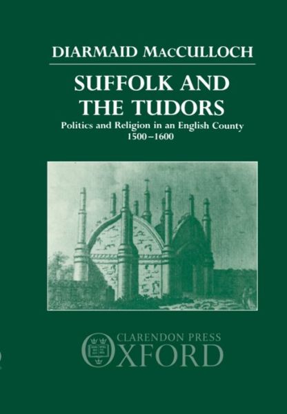 Cover for Diarmaid MacCulloch · Suffolk and the Tudors: Politics and Religion in an English County 1500-1600 (Hardcover Book) (1986)