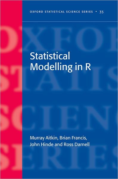Cover for Aitkin, Murray (Professorial Fellow, Department of Mathematics and Statistics, University of Melbourne) · Statistical Modelling in R - Oxford Statistical Science Series (Gebundenes Buch) (2009)