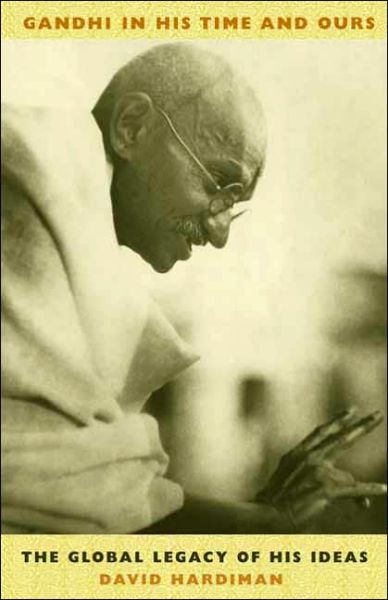 Cover for David Hardiman · Gandhi in His Time &amp; Ours - The Global Legacy of His Ideas (Hardcover Book) (2004)