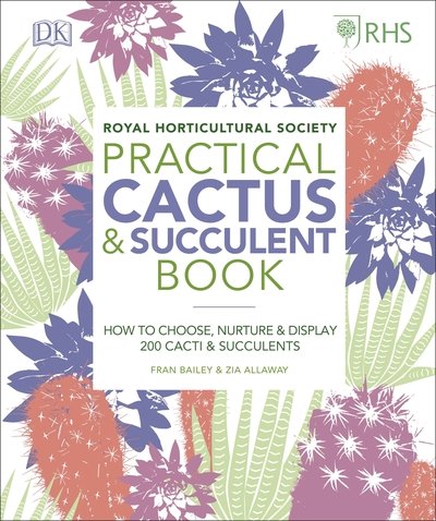 Cover for Zia Allaway · RHS Practical Cactus and Succulent Book: How to Choose, Nurture, and Display more than 200 Cacti and Succulents (Gebundenes Buch) (2019)