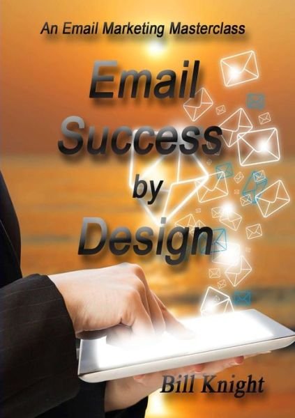 Cover for Bill Knight · Email Success by Design (Paperback Bog) (2018)