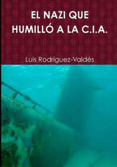 Cover for Luis Rodríguez-Valdés · El Nazi Que Humilló a La C.i.a. (Paperback Book) (2017)