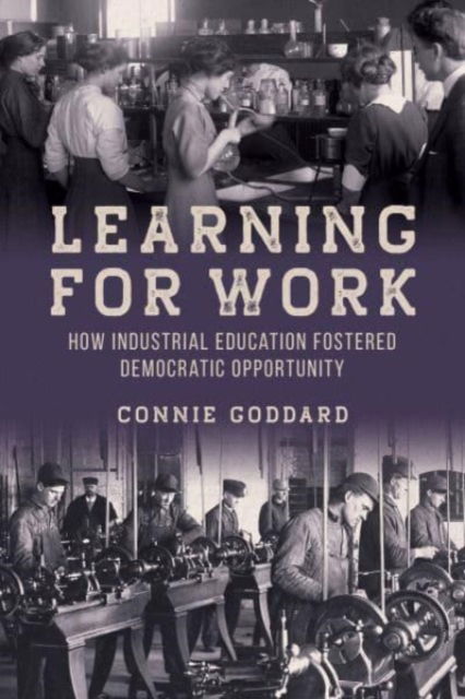 Cover for Connie Goddard · Learning for Work: How Industrial Education Fostered Democratic Opportunity (Paperback Book) (2024)