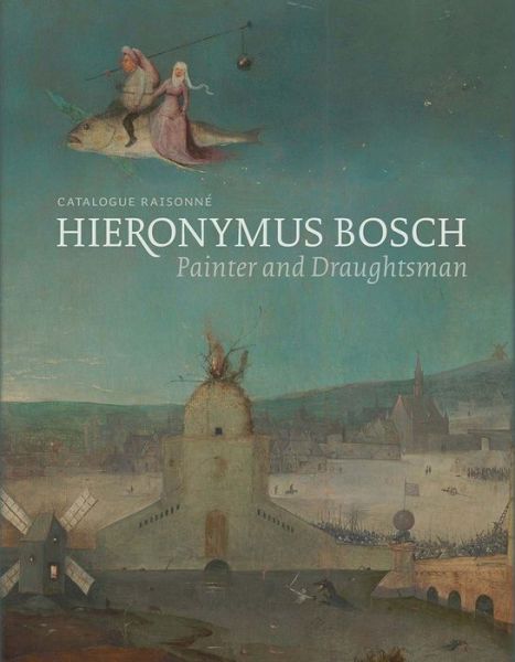 Cover for Matthijs Ilsink · Hieronymus Bosch, Painter and Draughtsman: Catalogue Raisonne (Hardcover Book) (2016)