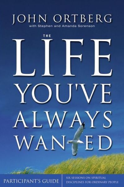 Cover for John Ortberg · The Life You've Always Wanted Participant's Guide with DVD: Six Sessions on Spiritual Disciplines for Ordinary People (Book) (2012)