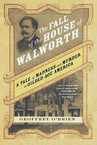 Cover for Geoffrey O'brien · The Fall of the House of Walworth: a Tale of Madness and Murder in Gilded Age America (Taschenbuch) [Reprint edition] (2011)