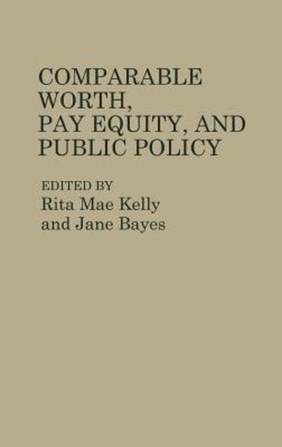 Cover for Rita Mae Kelly · Comparable Worth, Pay Equity, and Public Policy (Hardcover Book) [Annotated edition] (1988)