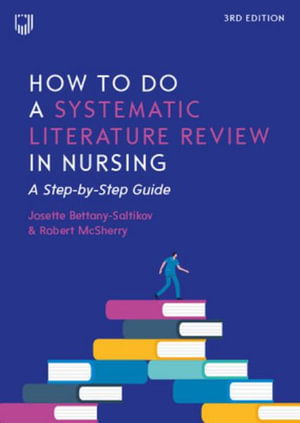 How to do a Systematic Literature Review in Nursing: A Step-by-Step Guide, 3/e - Josette Bettany-Saltikov - Books - Open University Press - 9780335251148 - September 16, 2024