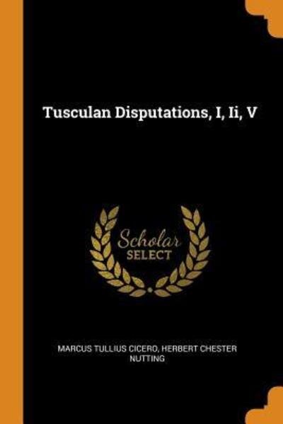 Cover for Marcus Tullius Cicero · Tusculan Disputations, I, II, V (Paperback Book) (2018)