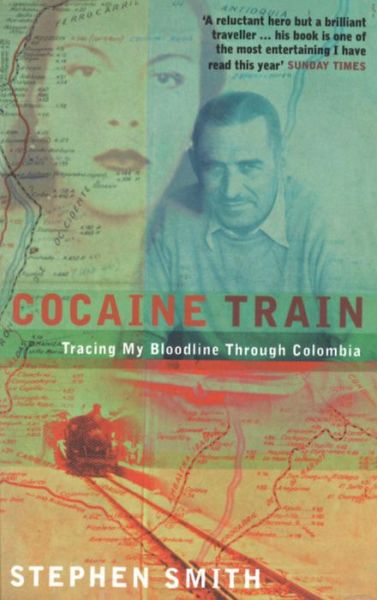 Cocaine Train: Tracing My Bloodline Through Colombia - Stephen Smith - Books - Little, Brown Book Group - 9780349111148 - August 3, 2000