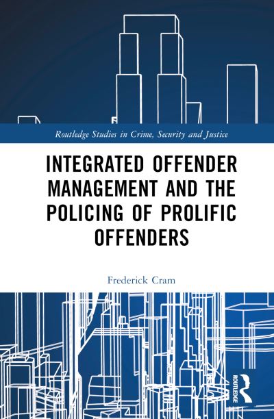 Cover for Frederick Cram · Integrated Offender Management and the Policing of Prolific Offenders - Routledge Studies in Crime, Security and Justice (Hardcover Book) (2023)