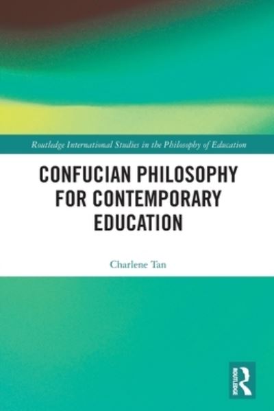 Cover for Tan, Charlene (Nanyang Technological University, Singapore) · Confucian Philosophy for Contemporary Education - Routledge International Studies in the Philosophy of Education (Paperback Book) (2022)