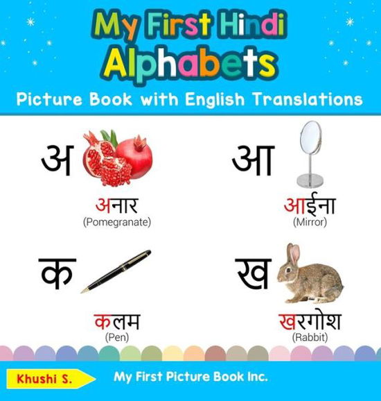 Cover for Khushi S · My First Hindi Alphabets Picture Book with English Translations: Bilingual Early Learning &amp; Easy Teaching Hindi Books for Kids - Teach &amp; Learn Basic Hindi Words for Children (Hardcover Book) [2nd edition] (2020)