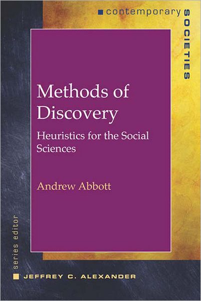Methods of Discovery: Heuristics for the Social Sciences - Abbott, Andrew (University of Chicago) - Books - WW Norton & Co - 9780393978148 - March 19, 2004