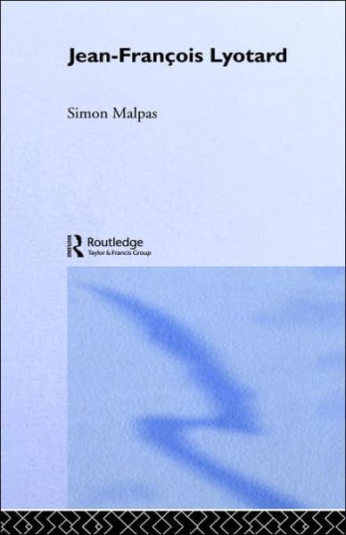 Cover for Malpas, Simon (University of Edinburgh, UK) · Jean-Francois Lyotard - Routledge Critical Thinkers (Hardcover Book) (2002)