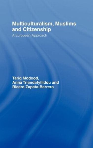 Cover for Modood, Tariq (University of Bristol, UK) · Multiculturalism, Muslims and Citizenship: A European Approach (Hardcover Book) (2006)