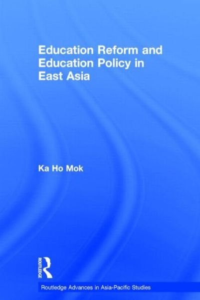 Cover for Ka-ho Mok · Education Reform and Education Policy in East Asia - Routledge Advances in Asia-Pacific Studies (Innbunden bok) (2005)