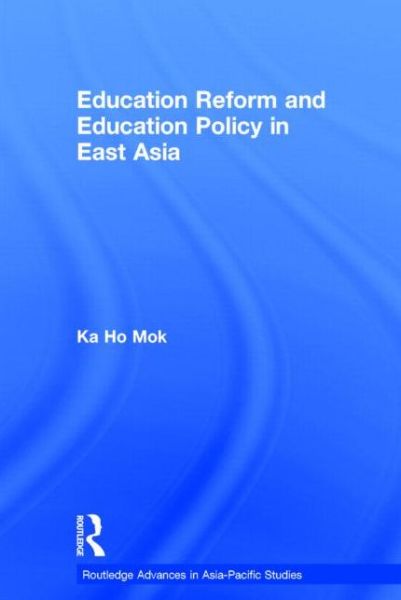 Cover for Ka-ho Mok · Education Reform and Education Policy in East Asia - Routledge Advances in Asia-Pacific Studies (Hardcover Book) (2005)