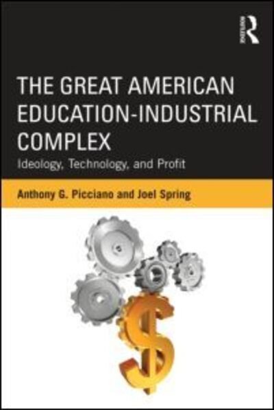 Cover for Picciano, Anthony G. (Hunter College and the Graduate Center of the City University of New York, USA) · The Great American Education-Industrial Complex: Ideology, Technology, and Profit - Sociocultural, Political, and Historical Studies in Education (Paperback Bog) (2012)