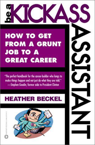 Cover for Heather Beckel · Be A Kickass Assistant: How to get from a Grunt Job to a Great Career (Paperback Book) [1st edition] (2002)