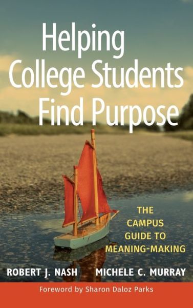 Cover for Nash, Robert J. (University of Vermont, Burlington) · Helping College Students Find Purpose: The Campus Guide to Meaning-Making (Inbunden Bok) (2010)