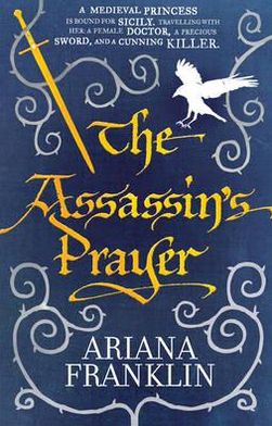 Cover for Ariana Franklin · The Assassin's Prayer: Mistress of the Art of Death, Adelia Aguilar series 4 - Adelia Aguilar (Paperback Book) (2011)