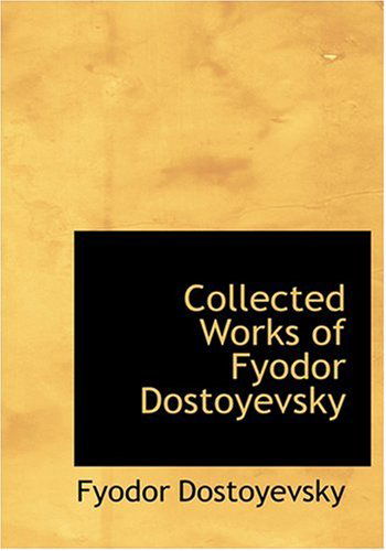 Cover for Fyodor Dostoyevsky · Collected Works of Fyodor Dostoyevsky (Hardcover Book) [Large Print, Large Type edition] (2008)