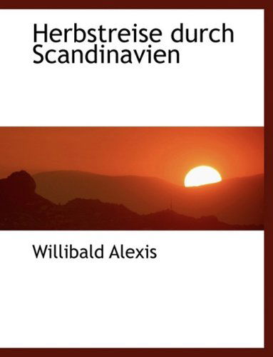 Cover for Willibald Alexis · Herbstreise Durch Scandinavien (Paperback Book) [Large Print, German, Lrg edition] (2008)