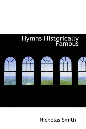 Hymns Historically Famous - Nicholas Smith - Książki - BiblioLife - 9780559554148 - 14 listopada 2008