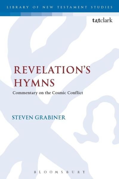 Cover for Dr Steven Grabiner · Revelation's Hymns: Commentary on the Cosmic Conflict - The Library of New Testament Studies (Paperback Book) (2016)