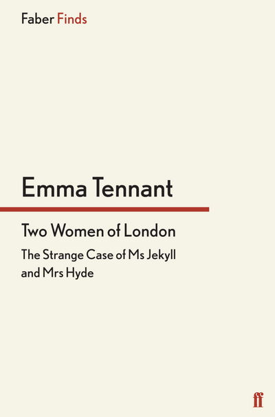 Two Women of London: The Strange Case of Ms Jekyll and Mrs Hyde - Emma Tennant - Books - Faber & Faber - 9780571280148 - July 21, 2011