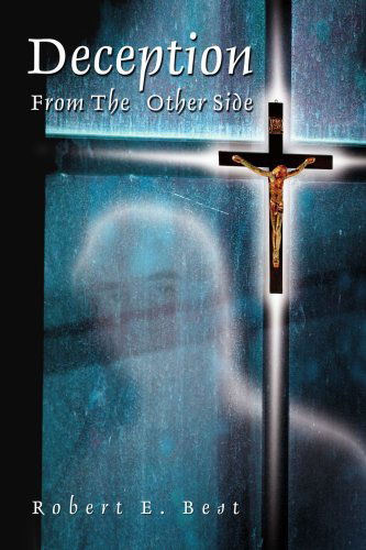 Deception from the Other Side - Robert Best - Books - iUniverse, Inc. - 9780595392148 - April 5, 2006