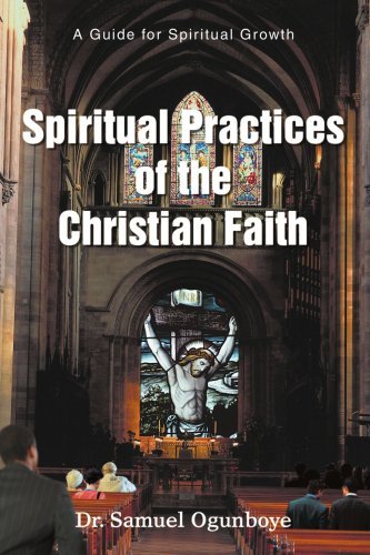 Cover for Samuel Ogunboye · Spiritual Practices of the Christian Faith: a Guide for Spiritual Growth (Paperback Book) (2007)