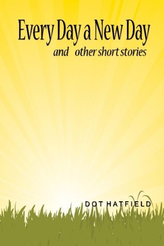 Cover for Dot Hatfield · Every Day a New Day: and Other Short Stories. (Pocketbok) (2011)