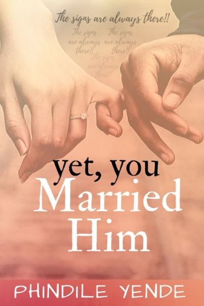 Cover for Phindile Yende · Yet You Married Him : The Signs Are Always There (Paperback Book) (2021)