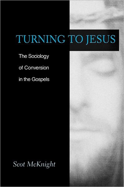 Cover for Scot Mcknight · Turning to Jesus:  the Sociology of Conversion in the Gospels (Paperback Book) (2002)