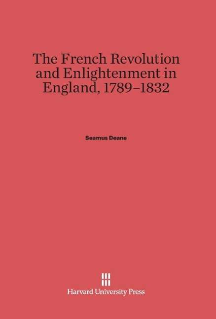 Cover for Seamus Deane · The French Revolution and Enlightenment in England, 1789-1832 (Hardcover Book) (1988)