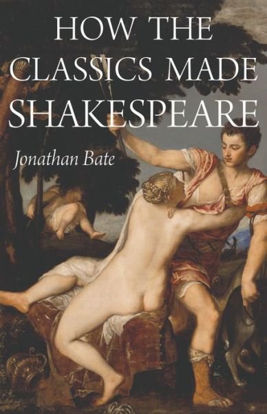 Cover for Jonathan Bate · How the Classics Made Shakespeare - E. H. Gombrich Lecture Series (Paperback Bog) (2020)