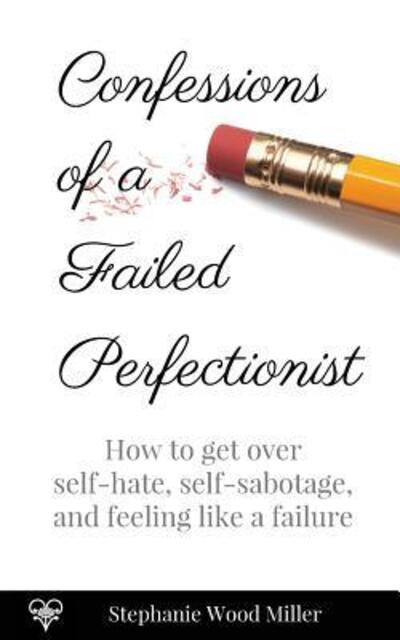 Cover for Stephanie Wood Miller · Confessions of a Failed Perfectionist (Paperback Book) (2018)