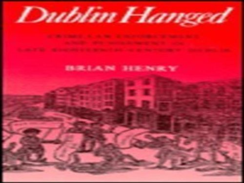 Cover for Brian Henry · Dublin Hanged: Crime, Law Enforcement and Punishment in Late Eighteenth-century Dublin (Paperback Book) (1994)