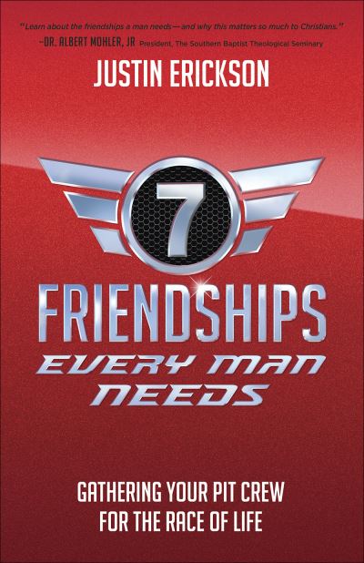 Seven Friendships Every Man Needs : Gathering Your Pit Crew for the Race of Life - Justin Erickson - Books - Harvest House Publishers - 9780736975148 - March 21, 2019