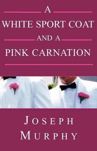 A White Sport Coat and a Pink Carnation - Joseph Murphy - Bøger - Xlibris - 9780738827148 - 1. december 2000