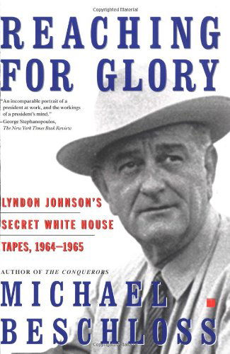 Michael R. Beschloss · Reaching for Glory: Lyndon Johnson's Secret White House Tapes, 1964-1965 (Paperback Book) [Reprint edition] (2002)