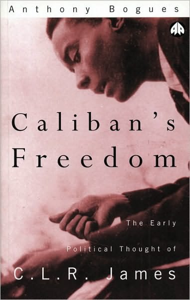 Cover for Anthony Bogues · Caliban's Freedom: The Early Political Thought of C.L.R. James (Paperback Book) (1997)