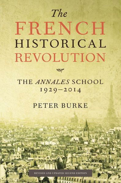 The French Historical Revolution: The Annales School 1929 - 2014 - Burke, Peter (Emmanuel College, Cambridge) - Książki - John Wiley and Sons Ltd - 9780745661148 - 16 stycznia 2015