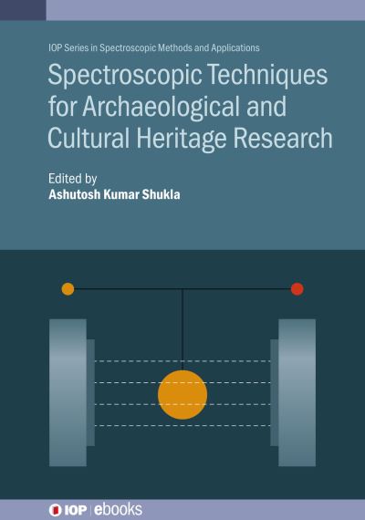 Cover for Ashutosh Kumar Shukla · Spectroscopic Techniques for Archaeological and Cultural Heritage Research - IOP ebooks (Hardcover Book) (2020)