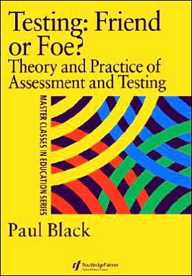 Cover for Paul Black · Testing: Friend or Foe?: Theory and Practice of Assessment and Testing (Paperback Book) (1997)