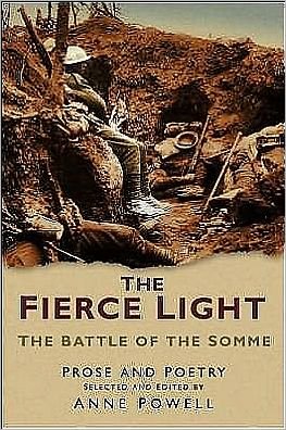 Cover for Anne Powell · The Fierce Light: The Battle of the Somme July-November 1916: Prose and Poetry (Paperback Book) [UK edition] (2006)