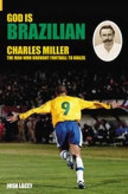 Cover for Josh Lacey · God is Brazilian: Charles Miller: The Man Who Brought Football to Brazil (Hardcover bog) (2005)