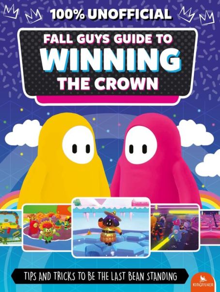 Fall Guys: Guide to Winning the Crown: Tips and Tricks to Be the Last Bean Standing - Kingfisher Game Guides - Kingfisher - Books - Kingfisher - 9780753479148 - January 24, 2023